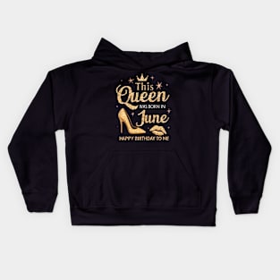 This Queen Was Born In June Happy Birthday To Me Kids Hoodie